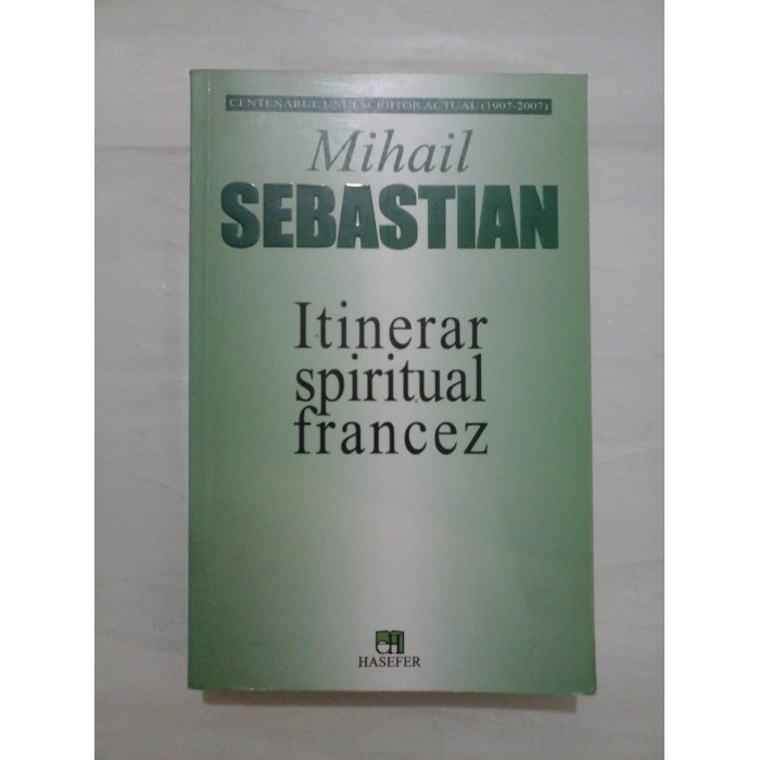 ITINERAR SPIRITUAL FRANCEZ - Mihail SEBASTIAN ITINERAR SPIRITUAL FRANCEZ - Mihail SEBASTIAN